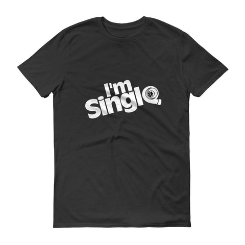 " I'M SINGLE " UNI-SEX, Short sleeve T-Shirt (!!! MORE THAN 6 COLORS AVAILABLE !!!!! )