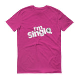 " I'M SINGLE " UNI-SEX, Short sleeve T-Shirt (!!! MORE THAN 6 COLORS AVAILABLE !!!!! )